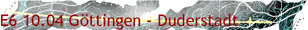 E6 10.04 G�ttingen - Duderstadt