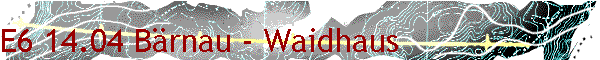E6 14.04 B�rnau - Waidhaus