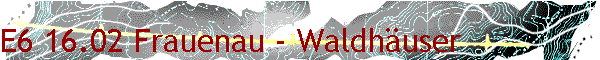 E6 16.02 Frauenau - Waldh�user
